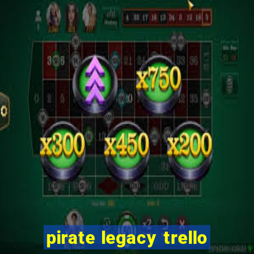 pirate legacy trello